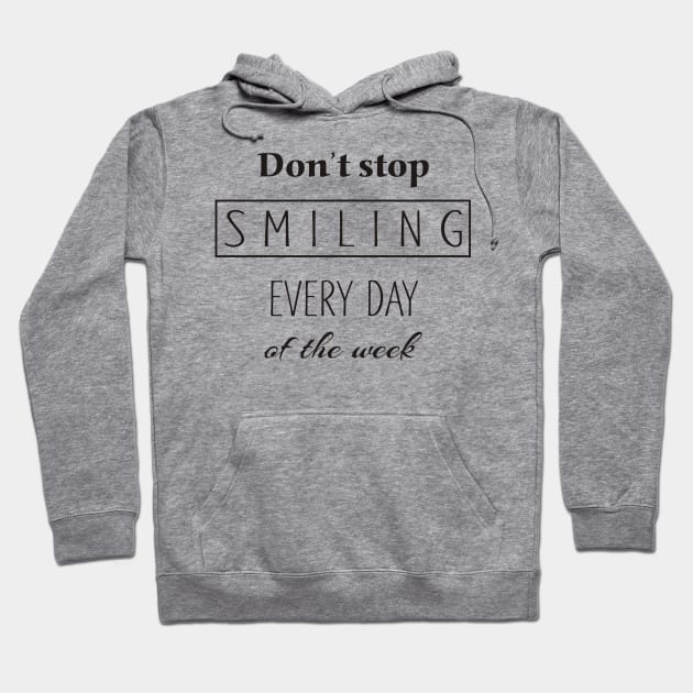 Dont Stop Smiling Every Day Of The Week black Hoodie by EDDArt